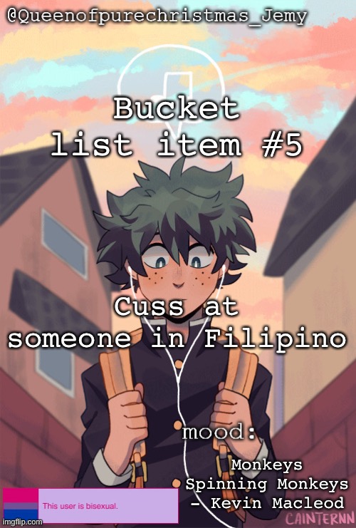 pretty sure no one asked but... | Bucket list item #5; Cuss at someone in Filipino; Monkeys Spinning Monkeys - Kevin Macleod | image tagged in pretty sure no one asked but | made w/ Imgflip meme maker