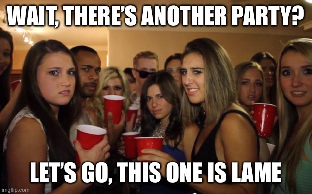 Awkward Party | WAIT, THERE’S ANOTHER PARTY? LET’S GO, THIS ONE IS LAME | image tagged in awkward party | made w/ Imgflip meme maker