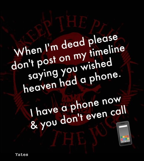 Don't phone when I'm dead | Yates | image tagged in don't phone when i'm dead | made w/ Imgflip meme maker