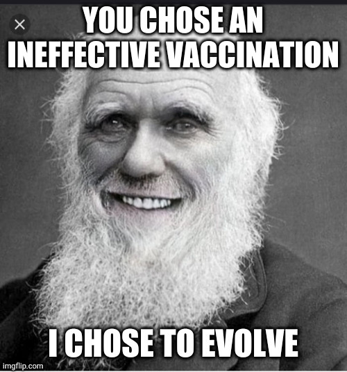 YOU CHOSE AN INEFFECTIVE VACCINATION | image tagged in darwin,covid-19,coronavirus | made w/ Imgflip meme maker