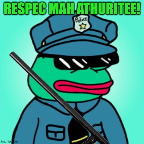 Vote pepe party for a vibrant police force! | RESPEC MAH ATHURITEE! | image tagged in respect my authority,south park,officer cartman,but why tho,vote,pepe the frog | made w/ Imgflip meme maker