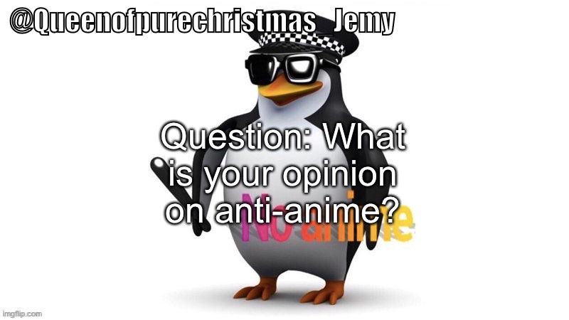 Made this yesterday because being anti-anime for a day was part of my bucket list. | Question: What is your opinion on anti-anime? | image tagged in jemy anti-weeb temp | made w/ Imgflip meme maker