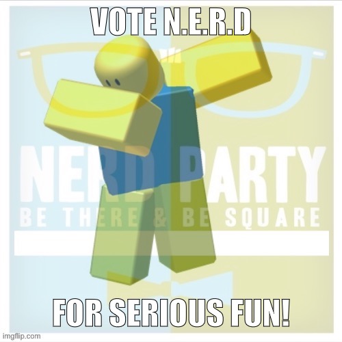 VOTE N.E.R.D; FOR SERIOUS FUN! | made w/ Imgflip meme maker