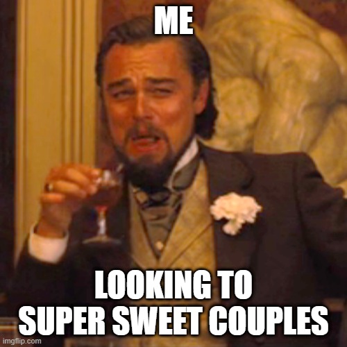 BITTER | ME; LOOKING TO SUPER SWEET COUPLES | image tagged in memes,laughing leo | made w/ Imgflip meme maker