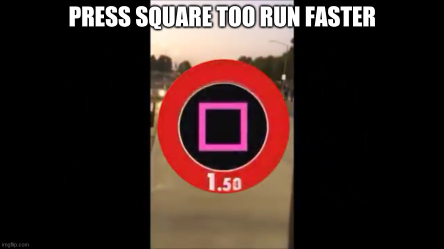 When your too obsessed with games | PRESS SQUARE TOO RUN FASTER | image tagged in double boost ps4 | made w/ Imgflip meme maker