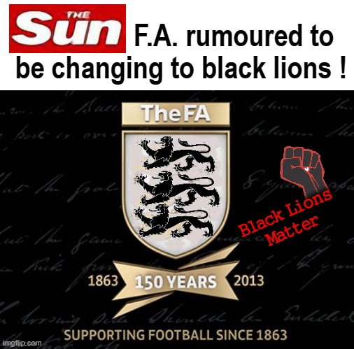 Woke intrusion into National game ! | F.A. rumoured to
 be changing to black lions ! Black Lions
Matter | image tagged in blm | made w/ Imgflip meme maker
