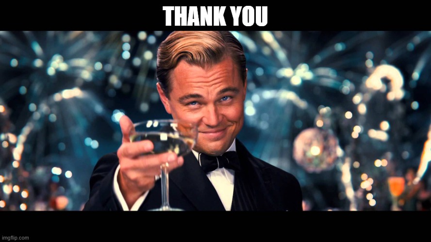 lionardo dicaprio thank you | THANK YOU | image tagged in lionardo dicaprio thank you | made w/ Imgflip meme maker