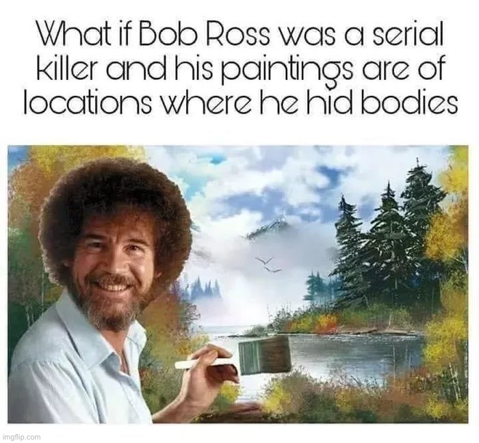 Oh god….um…..ok | image tagged in memes,funny,bob ross,painting,um,uh oh | made w/ Imgflip meme maker