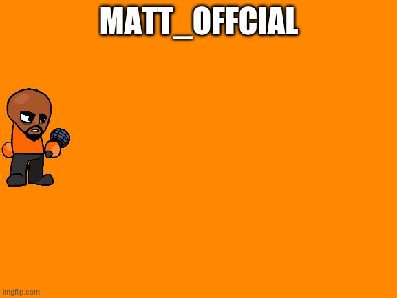 MATT_OFFCIAL | image tagged in matt_offcial | made w/ Imgflip meme maker