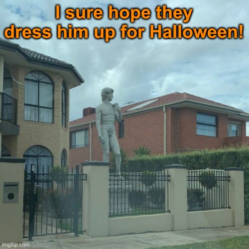 “Mommy, what’s that?” | I sure hope they dress him up for Halloween! | image tagged in funny memes,trick or treat | made w/ Imgflip meme maker