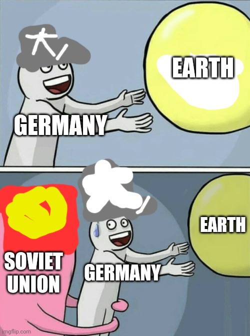 Germany vs Soviet Union | EARTH; GERMANY; EARTH; SOVIET UNION; GERMANY | image tagged in memes,running away balloon | made w/ Imgflip meme maker
