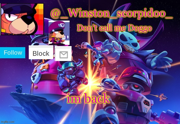 Winston' s Brawl stars temp | im back | image tagged in winston' s brawl stars temp | made w/ Imgflip meme maker