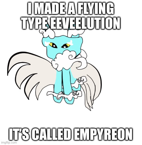 New eevee lution | I MADE A FLYING TYPE EEVEELUTION; IT’S CALLED EMPYREON | made w/ Imgflip meme maker