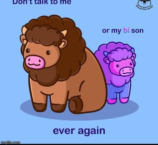 "Dont talk to me or my bi son ever again." (-Bison Parent) | made w/ Imgflip meme maker