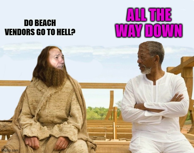 DO BEACH VENDORS GO TO HELL? ALL THE WAY DOWN | image tagged in lew and god | made w/ Imgflip meme maker