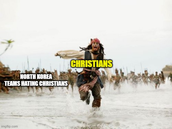 North Korea be like: | CHRISTIANS; NORTH KOREA TEAMS HATING CHRISTIANS | image tagged in memes,jack sparrow being chased,north korea | made w/ Imgflip meme maker