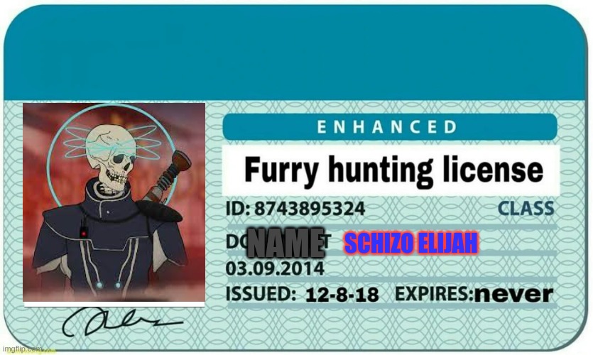 will schizo elijah take the card | NAME; SCHIZO ELIJAH | image tagged in furry hunting license | made w/ Imgflip meme maker