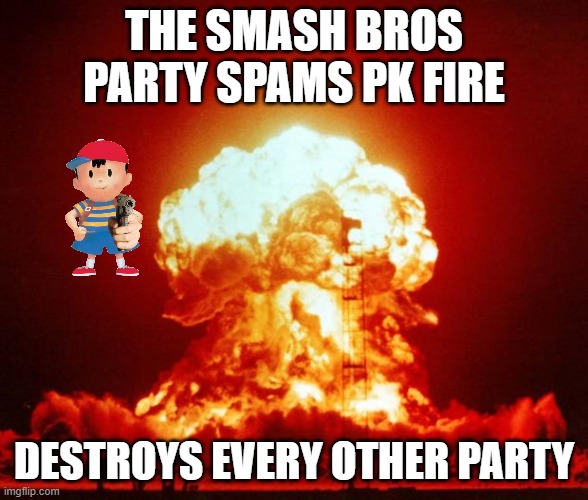 Nuke | THE SMASH BROS PARTY SPAMS PK FIRE; DESTROYS EVERY OTHER PARTY | image tagged in nuke | made w/ Imgflip meme maker