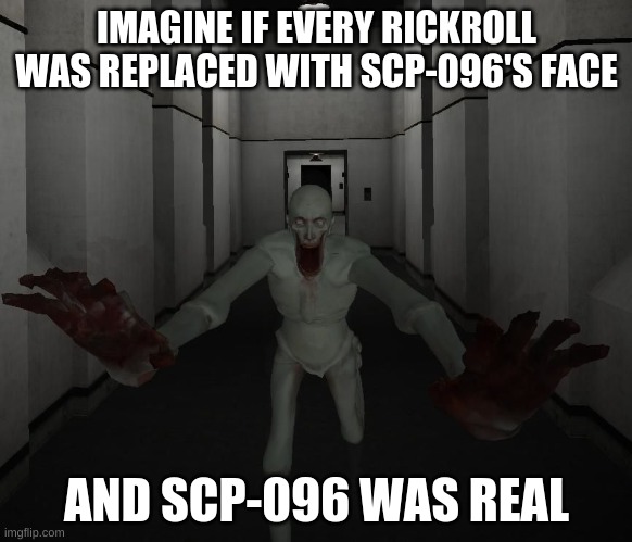 SCP-096 Moments after Someone views its face. : r/DankMemesFromSite19