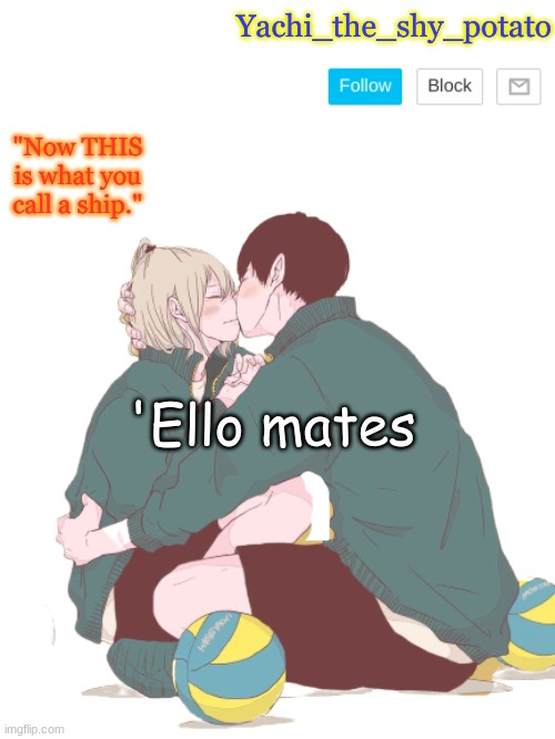 For yachi ^w^ | 'Ello mates | image tagged in for yachi w | made w/ Imgflip meme maker