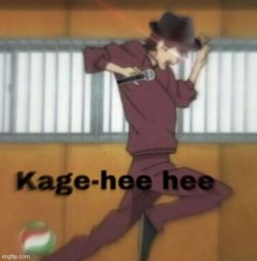 Kage-HEE-HEE- | image tagged in kage-hee-hee- | made w/ Imgflip meme maker