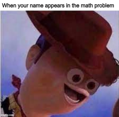 ‎ | When your name appears in the math problem | image tagged in school,funny,memes,fun | made w/ Imgflip meme maker