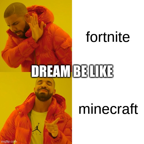 Drake Hotline Bling | fortnite; DREAM BE LIKE; minecraft | image tagged in memes,drake hotline bling | made w/ Imgflip meme maker