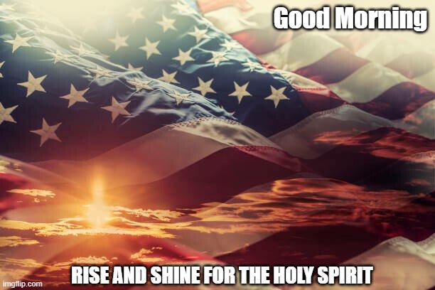 Good morning | Good Morning; RISE AND SHINE FOR THE HOLY SPIRIT | image tagged in good morning | made w/ Imgflip meme maker