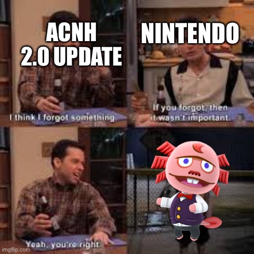 *sad dr. shrunk noises* | NINTENDO; ACNH 2.0 UPDATE | image tagged in if you forgot about it then it isnt important,animal crossing,sad,oh wow are you actually reading these tags | made w/ Imgflip meme maker