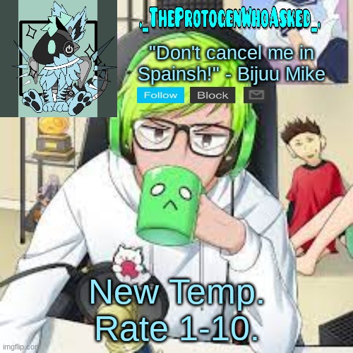 TheProtogenWhoAsked Bijuu Mike Announcement Template | New Temp. Rate 1-10. | image tagged in theprotogenwhoasked bijuu mike announcement template | made w/ Imgflip meme maker