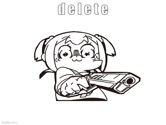 d e l e t e | made w/ Imgflip meme maker
