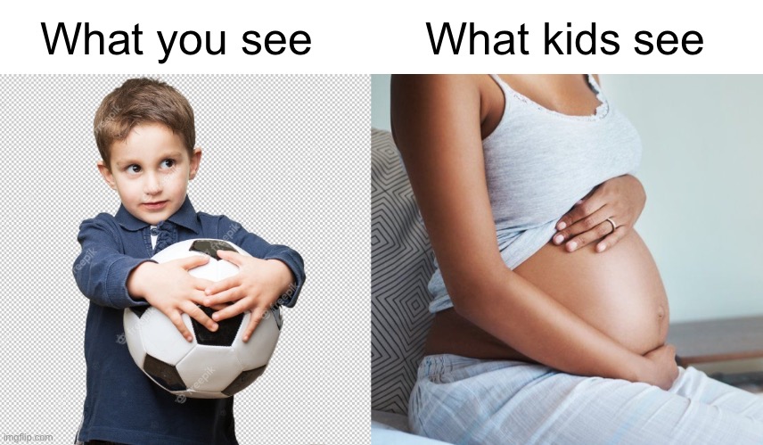 Oh wait I’m supposed to say Gm with an announcement temp before I make any memes.  I’m just so rude. | What you see; What kids see | image tagged in funny,memes,soccer | made w/ Imgflip meme maker