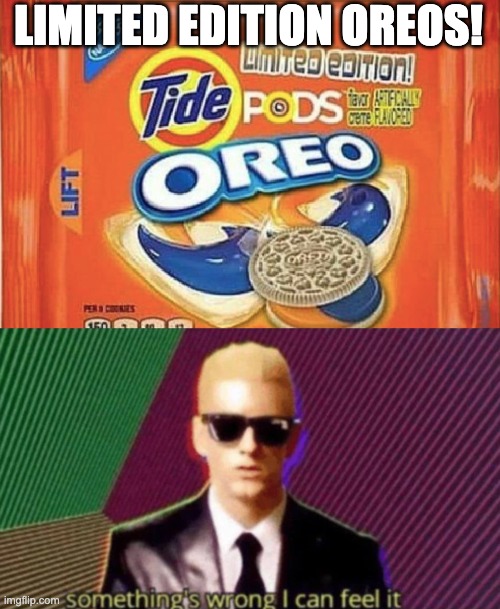 LIMITED EDITION OREOS! | image tagged in tide pods oreos | made w/ Imgflip meme maker