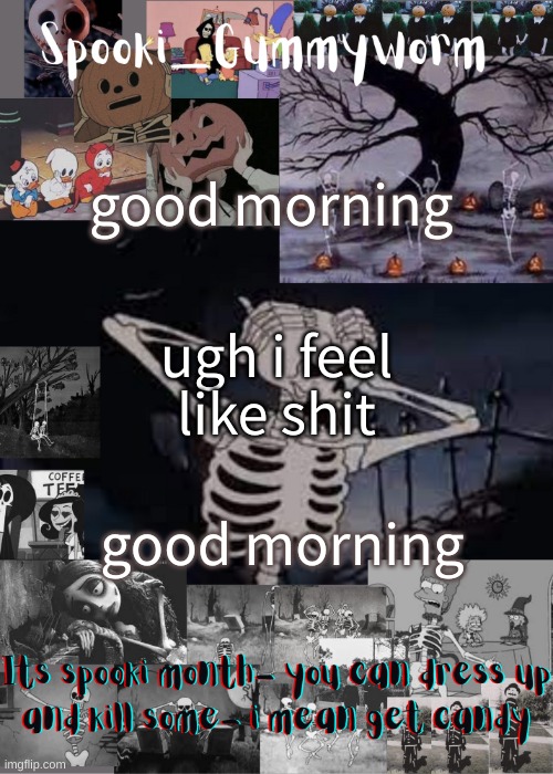 Gummyworms spooki temp | good morning; ugh i feel like shit; good morning | image tagged in gummyworms spooki temp | made w/ Imgflip meme maker