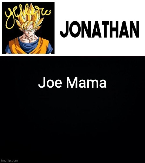 Joe Mama | image tagged in jonathan's yellow template | made w/ Imgflip meme maker