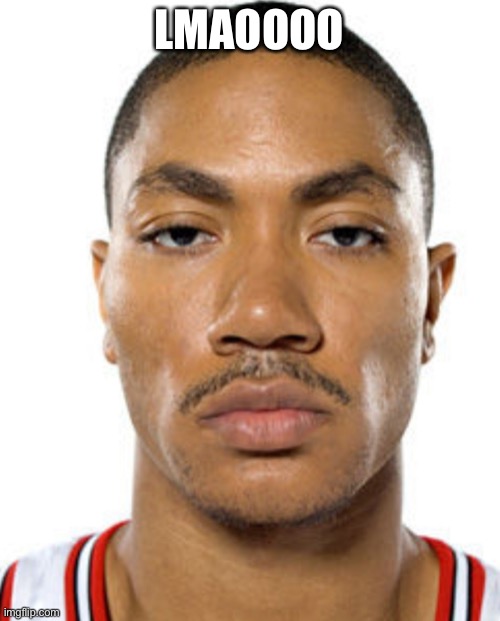 Derrick Rose Straight Face | LMAOOOO | image tagged in derrick rose straight face | made w/ Imgflip meme maker