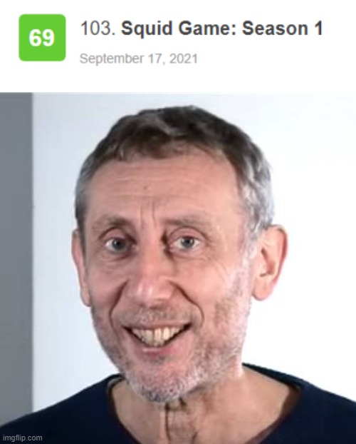 How much is the Metascore of Squid Game?! | image tagged in nice michael rosen,nice,squid game,tv series,69,funny memes | made w/ Imgflip meme maker