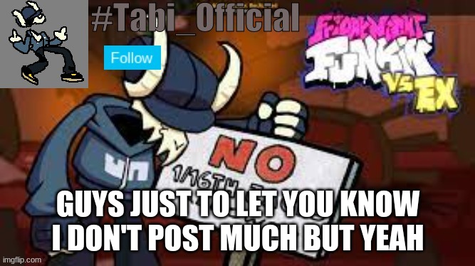 but yeh | GUYS JUST TO LET YOU KNOW I DON'T POST MUCH BUT YEAH | image tagged in tabi_official template | made w/ Imgflip meme maker