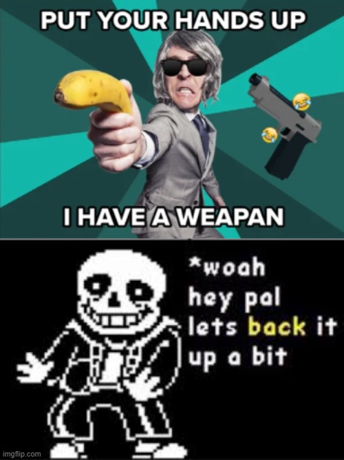 weapon memes | image tagged in woah hey pal lets back it up a bit | made w/ Imgflip meme maker