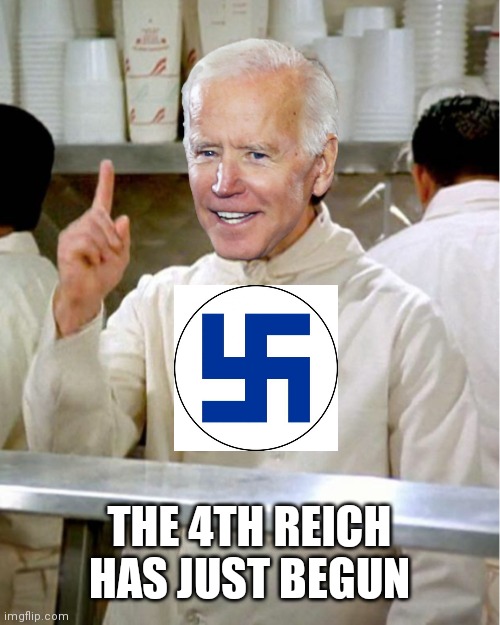 Soup Nazi Joe Biden | THE 4TH REICH HAS JUST BEGUN | image tagged in soup nazi joe biden | made w/ Imgflip meme maker