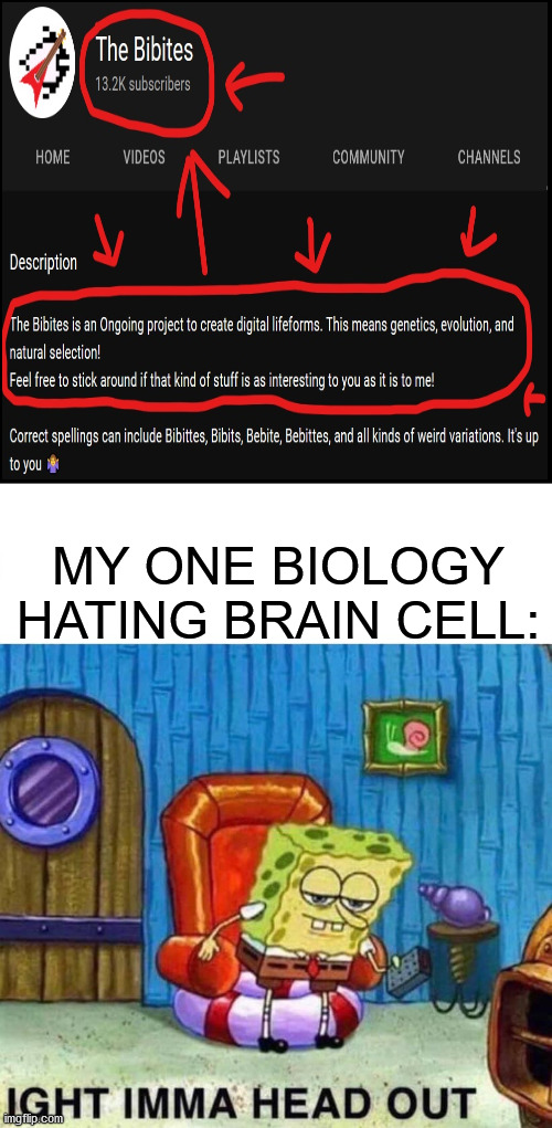 Another meme | MY ONE BIOLOGY HATING BRAIN CELL: | image tagged in memes,spongebob ight imma head out | made w/ Imgflip meme maker