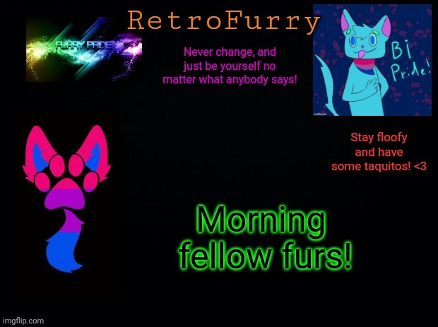 How's everyone doing today? :3 | Morning 
fellow furs! | image tagged in retrofurry bisexual announcement template | made w/ Imgflip meme maker