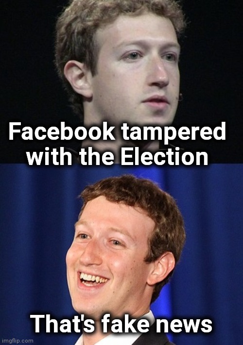 Zuckerberg Meme | Facebook tampered with the Election That's fake news | image tagged in memes,zuckerberg | made w/ Imgflip meme maker