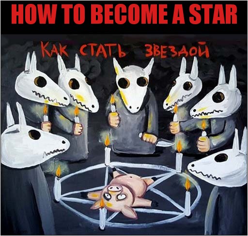 Russian Sacrificial Dark Humour | HOW TO BECOME A STAR | image tagged in russian,sacrifice,dark humour | made w/ Imgflip meme maker