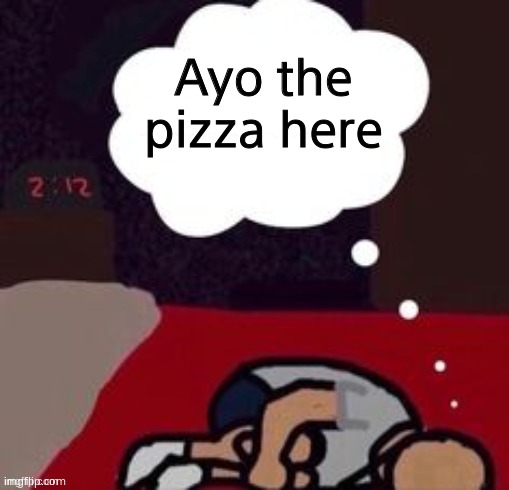 up thinking in the morning blank template | Ayo the pizza here | image tagged in up thinking in the morning blank template | made w/ Imgflip meme maker