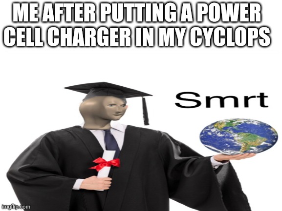  ME AFTER PUTTING A POWER CELL CHARGER IN MY CYCLOPS | made w/ Imgflip meme maker