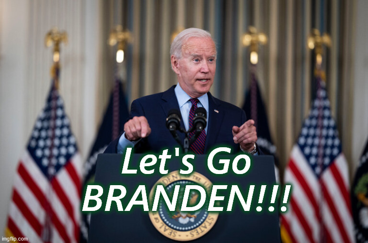 letsgobranden | Let's Go BRANDEN!!! | image tagged in letsgobranden | made w/ Imgflip meme maker