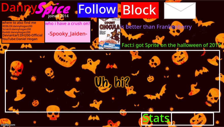 DannySpice Halloween announcement temp | Uh, hi? | image tagged in dannyspice halloween announcement temp | made w/ Imgflip meme maker