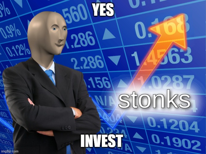 Stonk | YES INVEST | image tagged in stonk | made w/ Imgflip meme maker