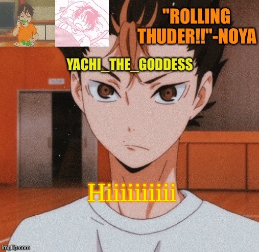 Yachi's noya temp ^^ | Hiiiiiiiiii | image tagged in yachi's noya temp | made w/ Imgflip meme maker